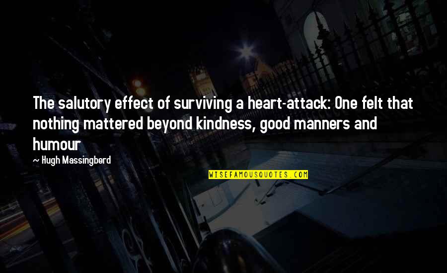 Heart Attack Love Quotes By Hugh Massingberd: The salutory effect of surviving a heart-attack: One