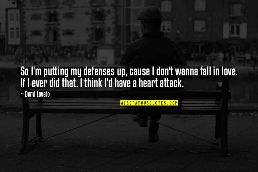 Heart Attack Quotes By Demi Lovato: So I'm putting my defenses up, cause I
