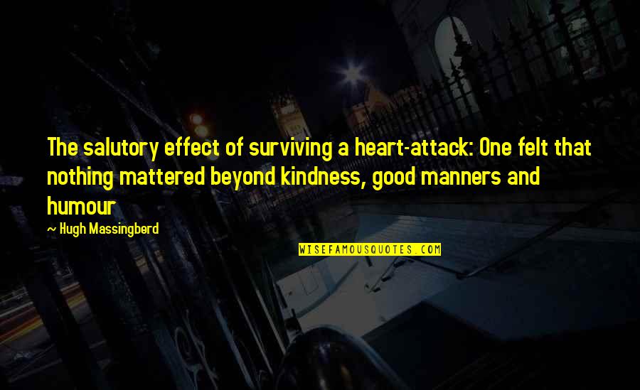 Heart Attack Quotes By Hugh Massingberd: The salutory effect of surviving a heart-attack: One