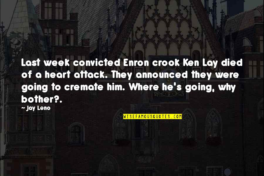 Heart Attack Quotes By Jay Leno: Last week convicted Enron crook Ken Lay died