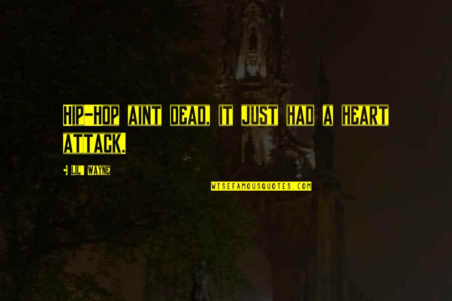 Heart Attack Quotes By Lil' Wayne: Hip-Hop aint dead, it just had a heart