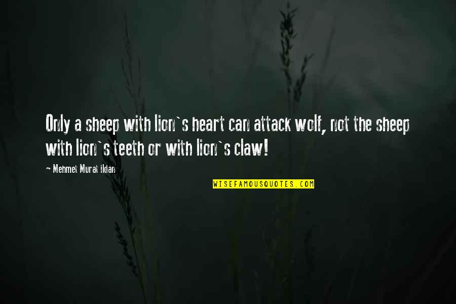Heart Attack Quotes By Mehmet Murat Ildan: Only a sheep with lion's heart can attack