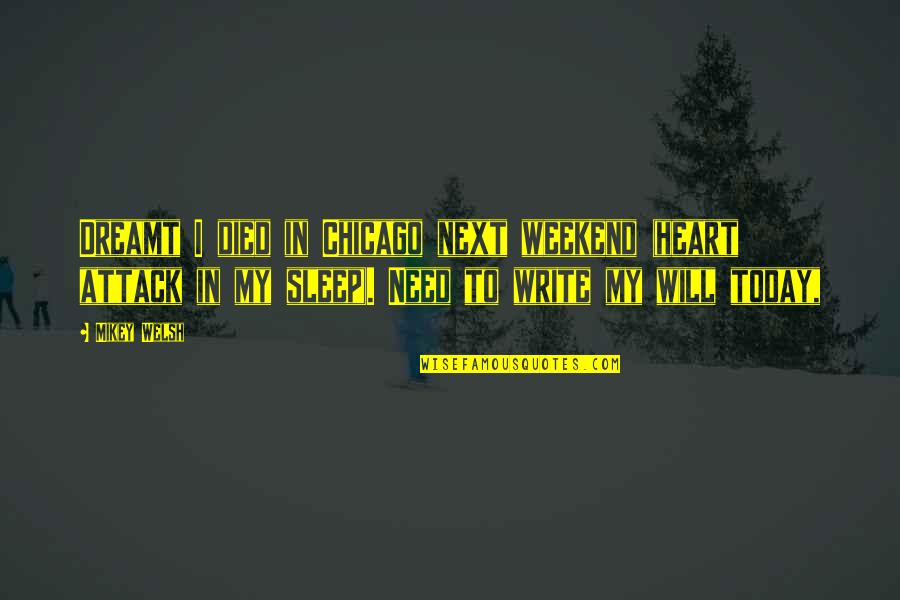 Heart Attack Quotes By Mikey Welsh: Dreamt I died in Chicago next weekend (heart