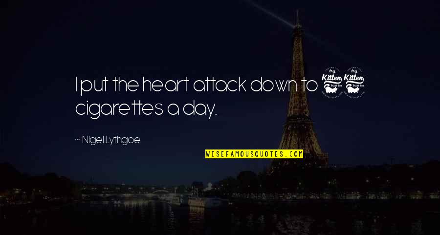 Heart Attack Quotes By Nigel Lythgoe: I put the heart attack down to 66