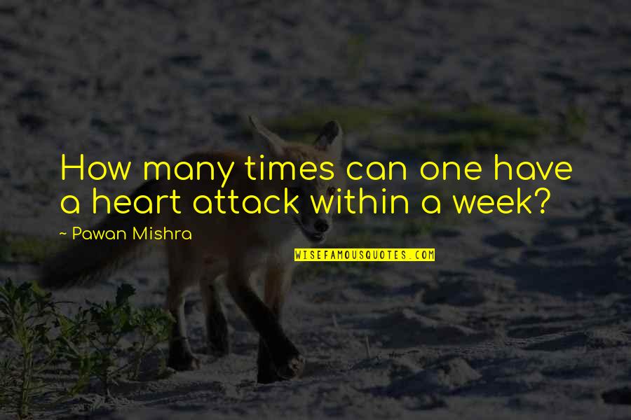 Heart Attack Quotes By Pawan Mishra: How many times can one have a heart