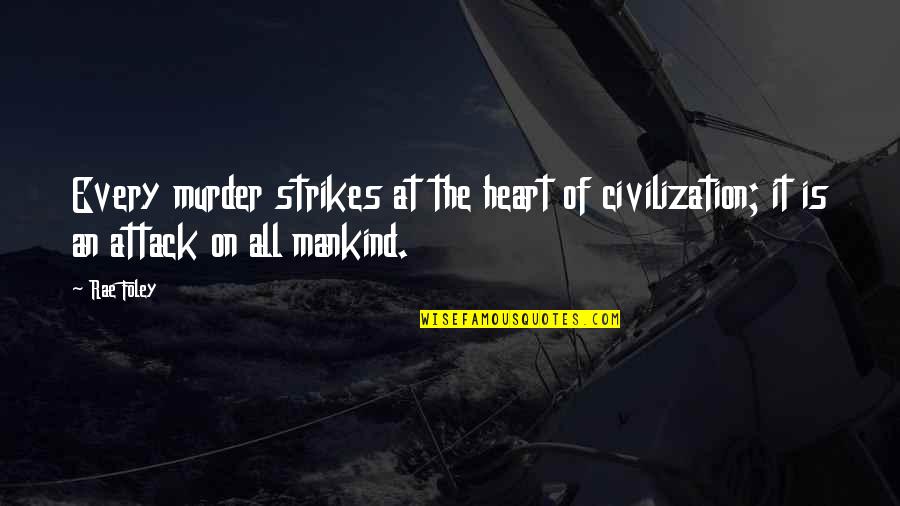 Heart Attack Quotes By Rae Foley: Every murder strikes at the heart of civilization;