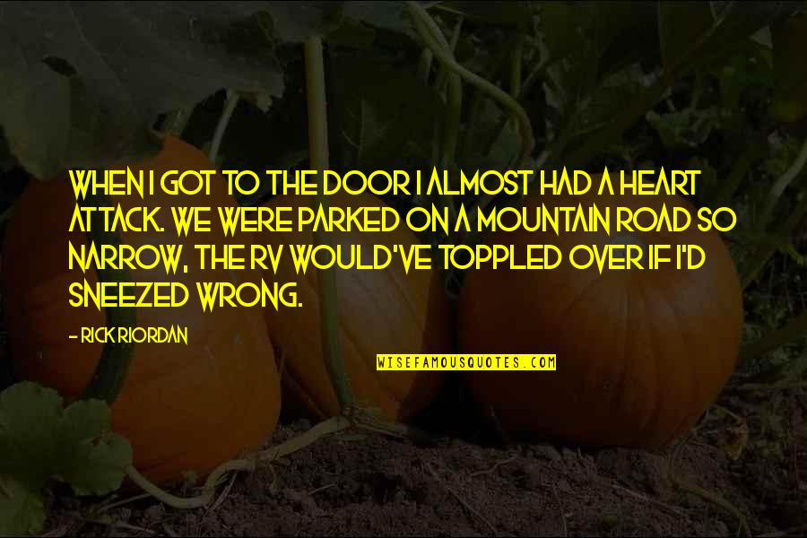 Heart Attack Quotes By Rick Riordan: When I got to the door I almost