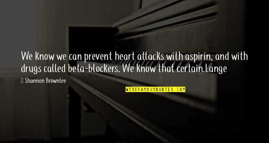 Heart Attack Quotes By Shannon Brownlee: We know we can prevent heart attacks with