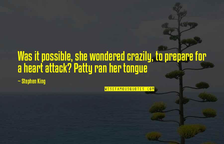 Heart Attack Quotes By Stephen King: Was it possible, she wondered crazily, to prepare