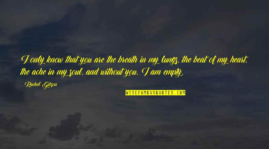 Heart Beat Love Quotes By Rachel Gibson: I only know that you are the breath