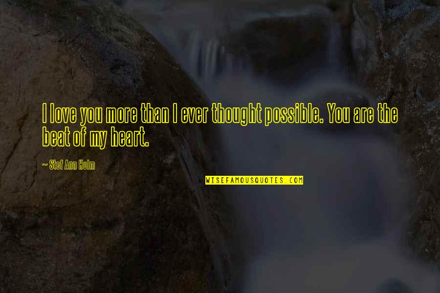 Heart Beat Love Quotes By Stef Ann Holm: I love you more than I ever thought