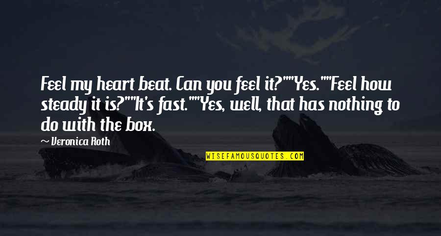 Heart Beat Love Quotes By Veronica Roth: Feel my heart beat. Can you feel it?""Yes.""Feel