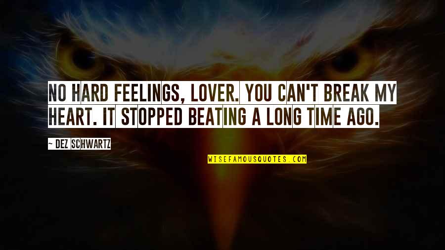 Heart Beating Love Quotes By Dez Schwartz: No hard feelings, lover. You can't break my