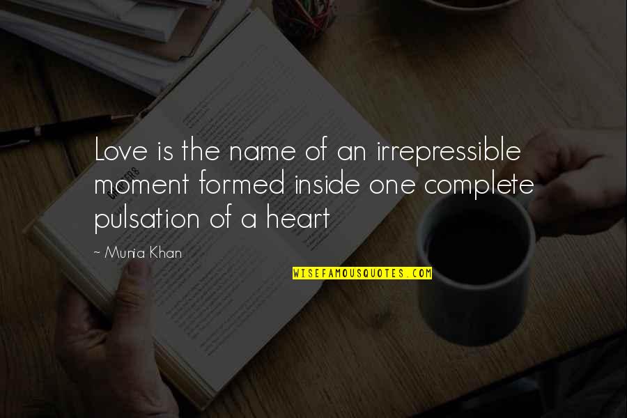 Heart Beating Love Quotes By Munia Khan: Love is the name of an irrepressible moment
