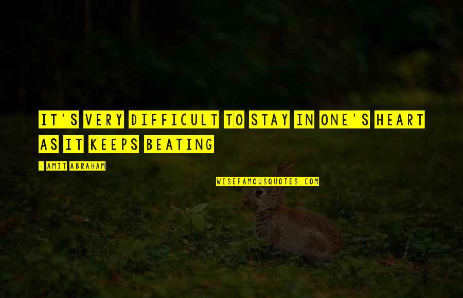 Heart Beating Quotes By Amit Abraham: It's very difficult to stay in one's heart