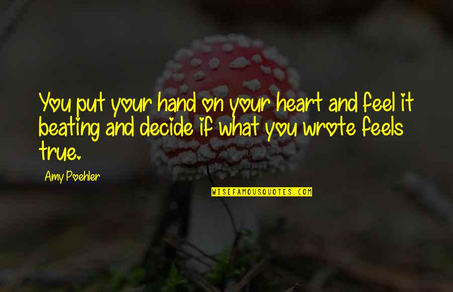 Heart Beating Quotes By Amy Poehler: You put your hand on your heart and Heart Beating Quotes By Amy Poehler: You put your hand on your heart and