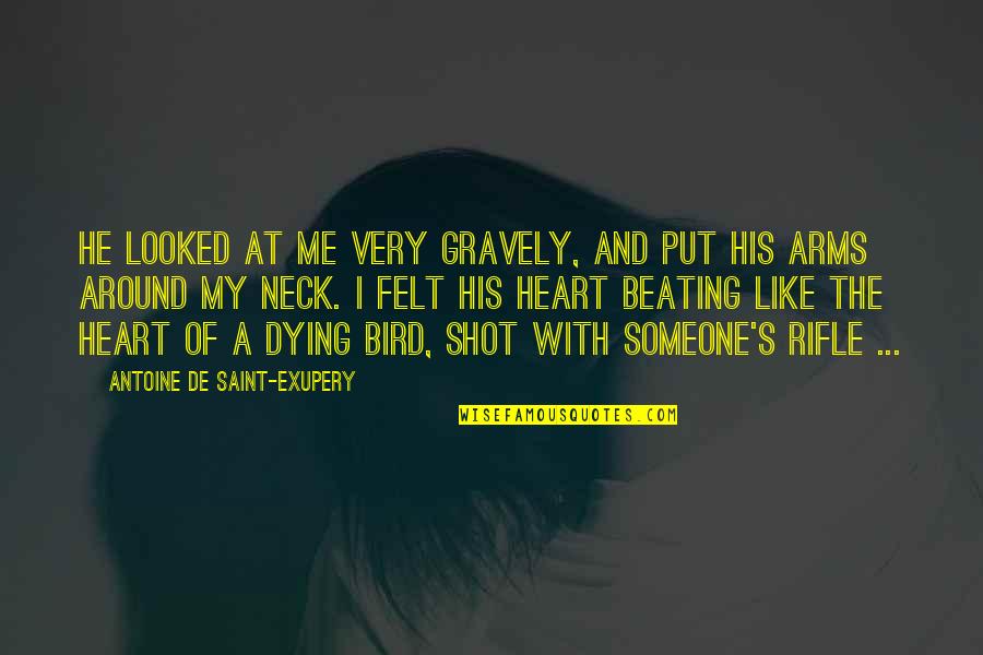 Heart Beating Quotes By Antoine De Saint-Exupery: He looked at me very gravely, and put Heart Beating Quotes By Antoine De Saint-Exupery: He looked at me very gravely, and put