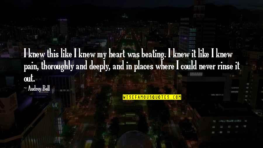 Heart Beating Quotes By Audrey Bell: I knew this like I knew my heart