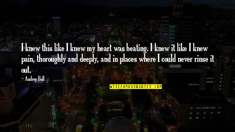 Heart Beating Quotes By Audrey Bell: I knew this like I knew my heart Heart Beating Quotes By Audrey Bell: I knew this like I knew my heart