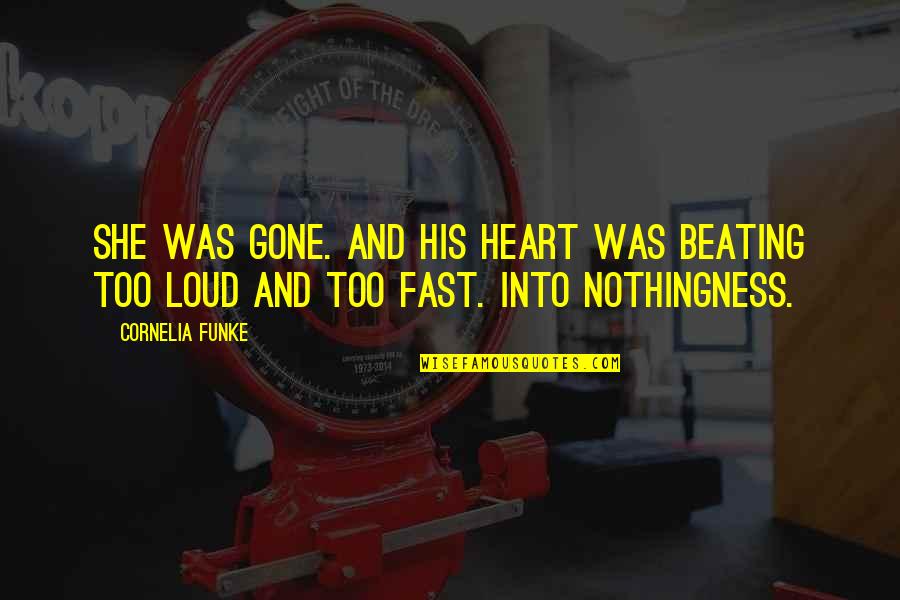 Heart Beating Quotes By Cornelia Funke: She was gone. And his heart was beating