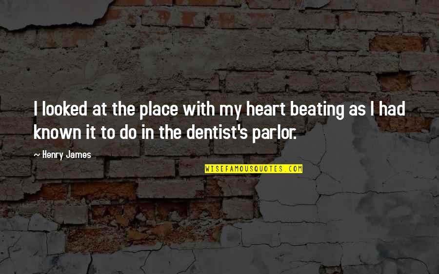 Heart Beating Quotes By Henry James: I looked at the place with my heart