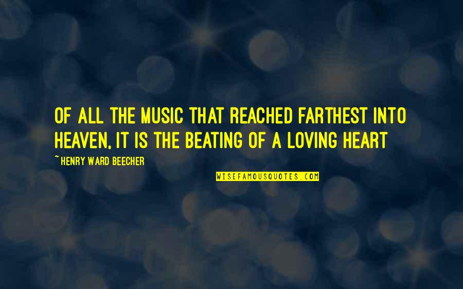 Heart Beating Quotes By Henry Ward Beecher: Of all the music that reached farthest into
