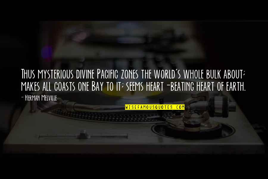 Heart Beating Quotes By Herman Melville: Thus mysterious divine Pacific zones the world's whole Heart Beating Quotes By Herman Melville: Thus mysterious divine Pacific zones the world's whole