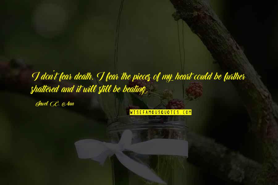 Heart Beating Quotes By Jewel E. Ann: I don't fear death, I fear the pieces