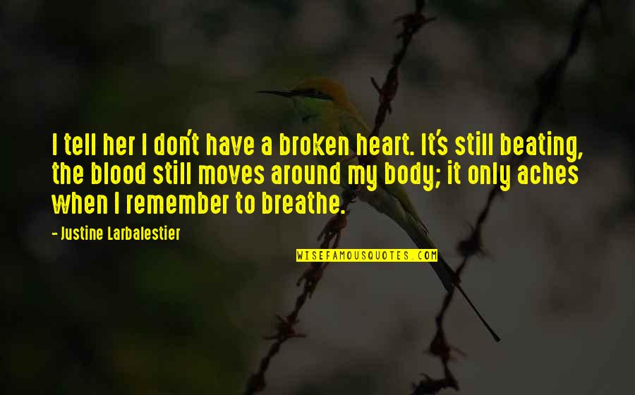 Heart Beating Quotes By Justine Larbalestier: I tell her I don't have a broken