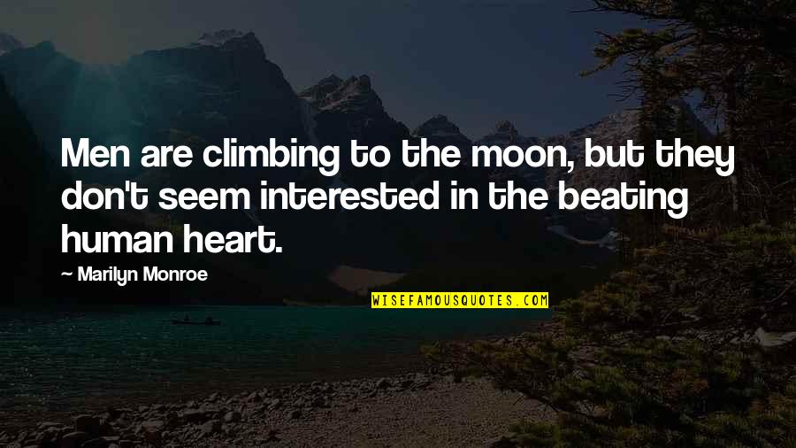 Heart Beating Quotes By Marilyn Monroe: Men are climbing to the moon, but they Heart Beating Quotes By Marilyn Monroe: Men are climbing to the moon, but they