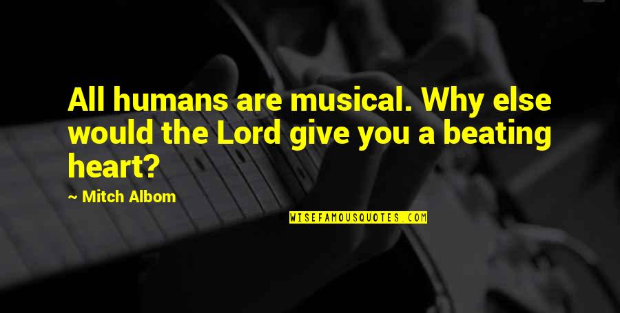 Heart Beating Quotes By Mitch Albom: All humans are musical. Why else would the