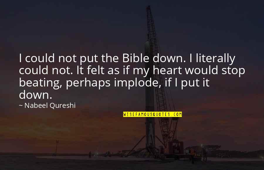 Heart Beating Quotes By Nabeel Qureshi: I could not put the Bible down. I Heart Beating Quotes By Nabeel Qureshi: I could not put the Bible down. I