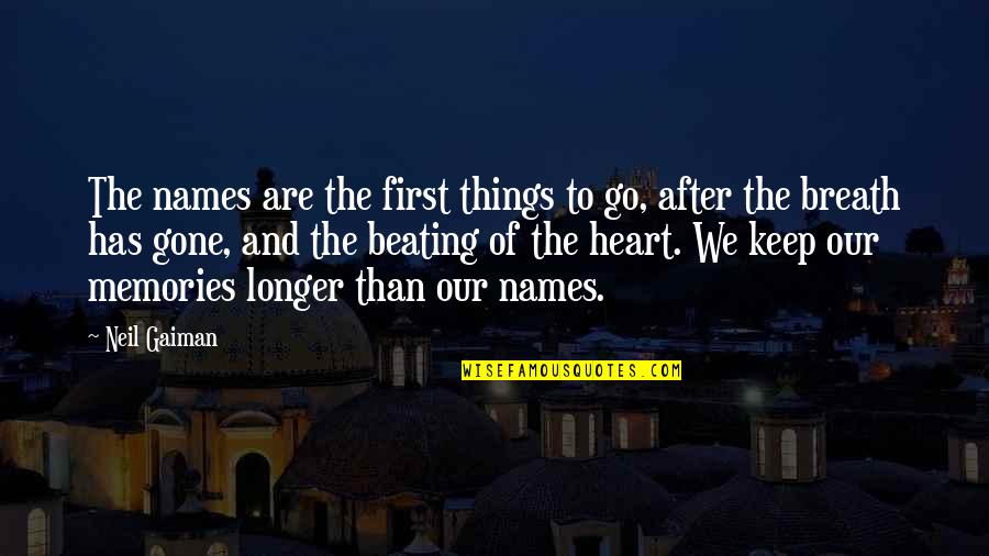 Heart Beating Quotes By Neil Gaiman: The names are the first things to go,