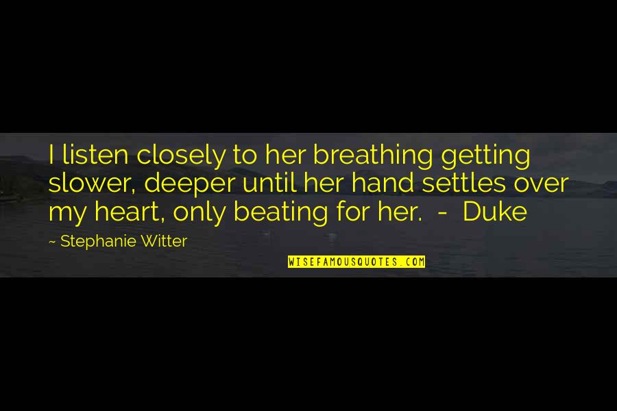 Heart Beating Quotes By Stephanie Witter: I listen closely to her breathing getting slower,