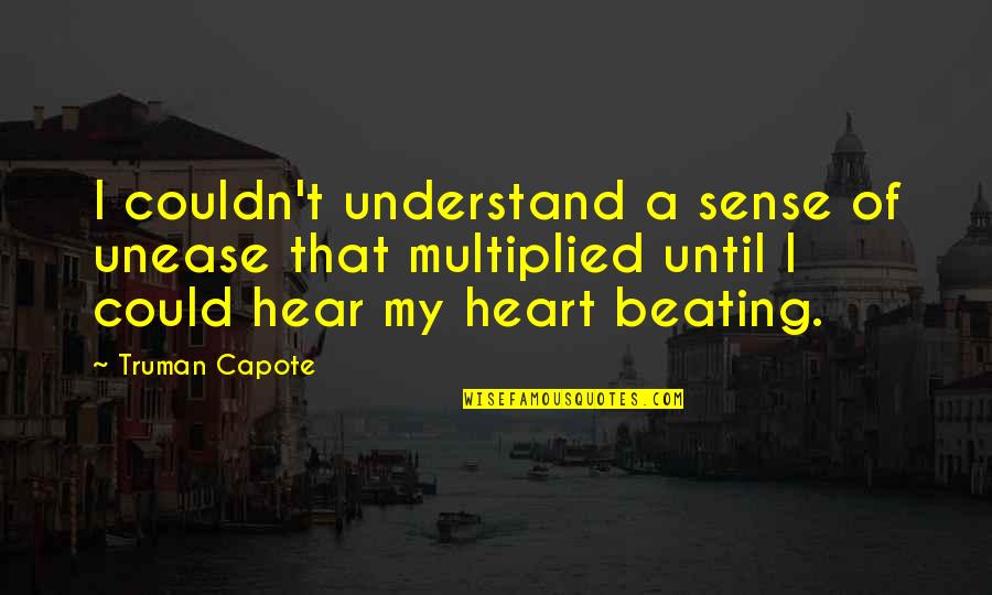 Heart Beating Quotes By Truman Capote: I couldn't understand a sense of unease that