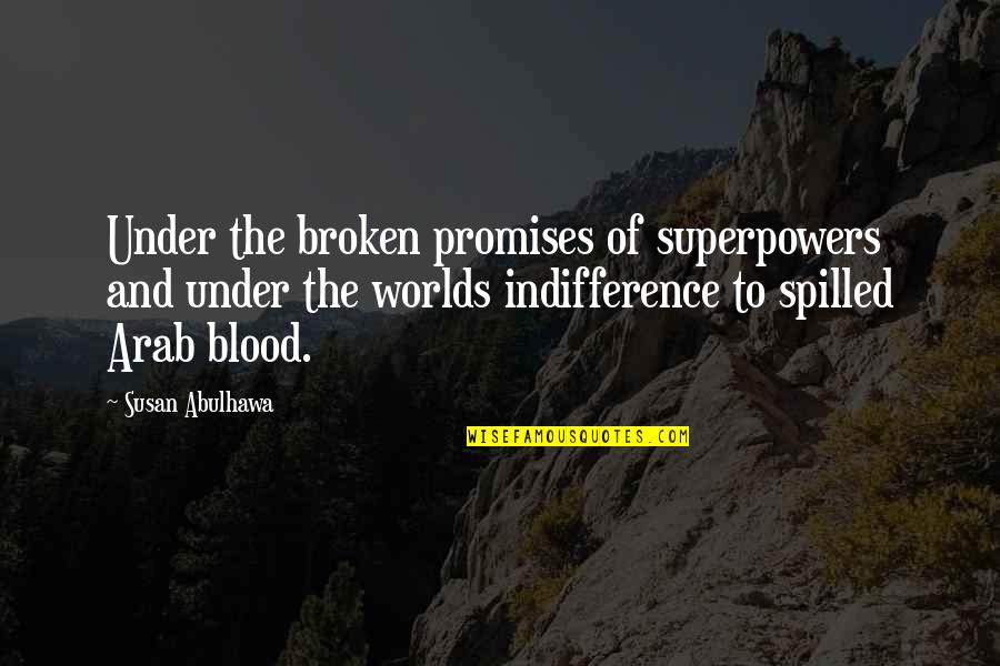 Heart Beats Fast Quotes By Susan Abulhawa: Under the broken promises of superpowers and under Heart Beats Fast Quotes By Susan Abulhawa: Under the broken promises of superpowers and under