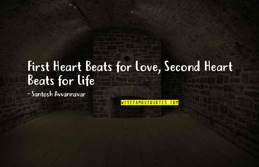 Heart Beats Love Quotes By Santosh Avvannavar: First Heart Beats for Love, Second Heart Beats