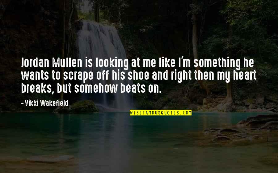 Heart Beats Love Quotes By Vikki Wakefield: Jordan Mullen is looking at me like I'm