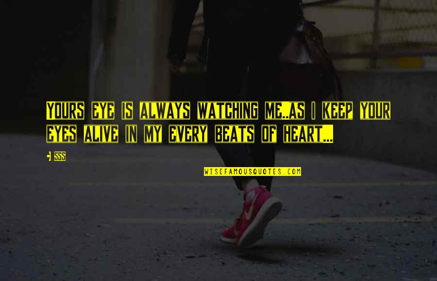 Heart Beats Quotes By SSS: Yours eye is always watching me..as i keep