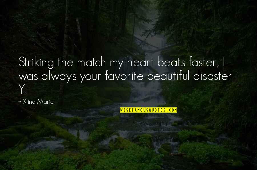 Heart Beats Quotes By Xtina Marie: Striking the match my heart beats faster, I Heart Beats Quotes By Xtina Marie: Striking the match my heart beats faster, I