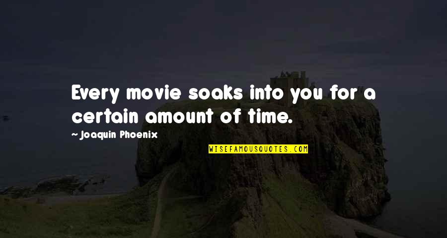 Heart Being Guarded Quotes By Joaquin Phoenix: Every movie soaks into you for a certain