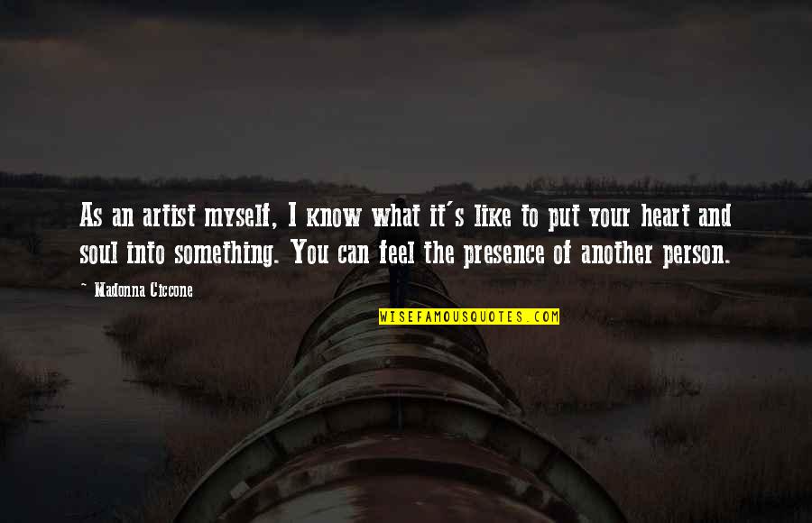 Heart Being Ripped Out Quotes By Madonna Ciccone: As an artist myself, I know what it's Heart Being Ripped Out Quotes By Madonna Ciccone: As an artist myself, I know what it's