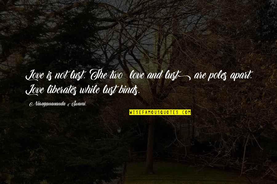 Heart Being Ripped Out Quotes By Narayanananda Swami.: Love is not lust. The two (love and Heart Being Ripped Out Quotes By Narayanananda Swami.: Love is not lust. The two (love and