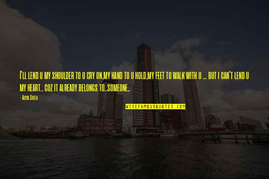Heart Belongs To You Quotes By Aisya Sofea: I'll lend u my shoulder to u cry