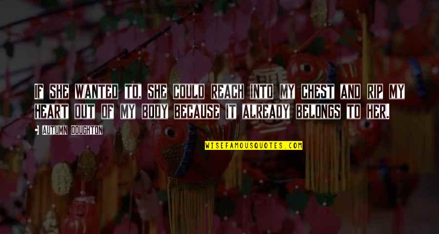 Heart Belongs To You Quotes By Autumn Doughton: If she wanted to, she could reach into