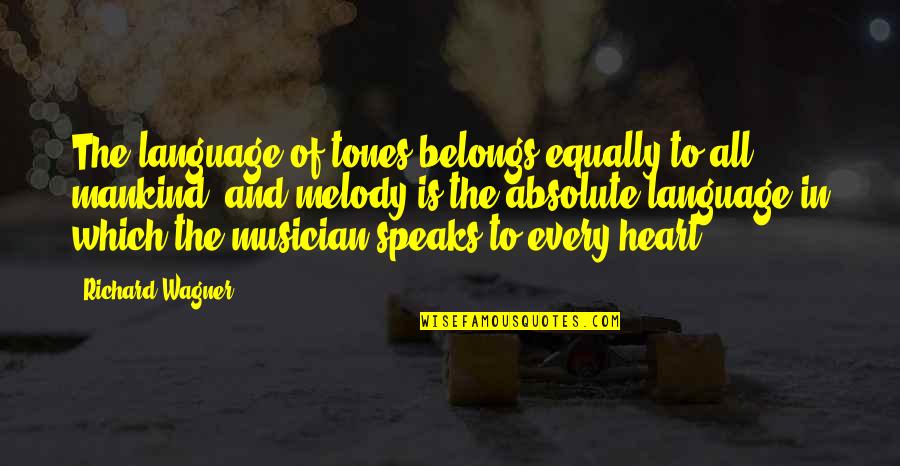 Heart Belongs To You Quotes By Richard Wagner: The language of tones belongs equally to all