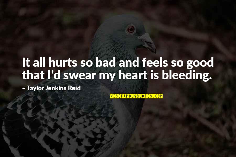 Heart Bleeding Quotes By Taylor Jenkins Reid: It all hurts so bad and feels so Heart Bleeding Quotes By Taylor Jenkins Reid: It all hurts so bad and feels so
