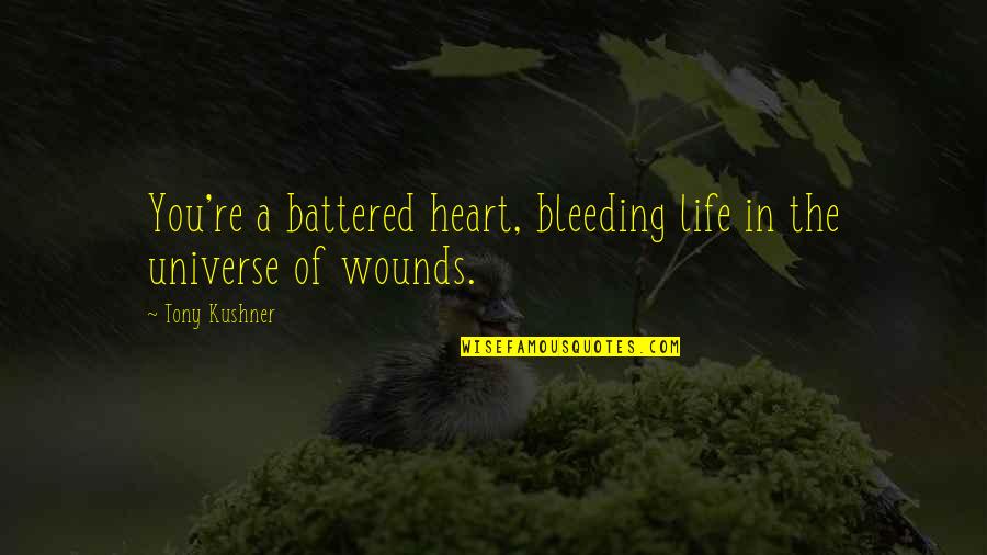 Heart Bleeding Quotes By Tony Kushner: You're a battered heart, bleeding life in the
