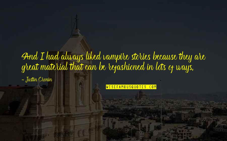 Heart Bleeds Quotes By Justin Cronin: And I had always liked vampire stories because Heart Bleeds Quotes By Justin Cronin: And I had always liked vampire stories because