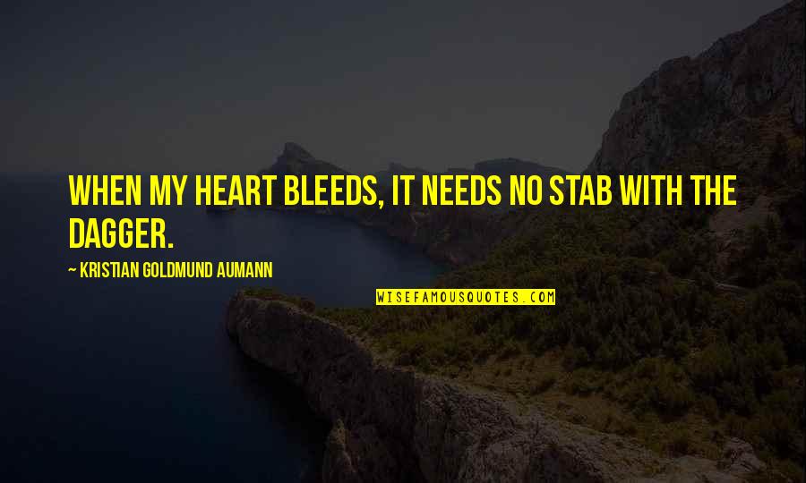 Heart Bleeds Quotes By Kristian Goldmund Aumann: When my heart bleeds, it needs no stab Heart Bleeds Quotes By Kristian Goldmund Aumann: When my heart bleeds, it needs no stab